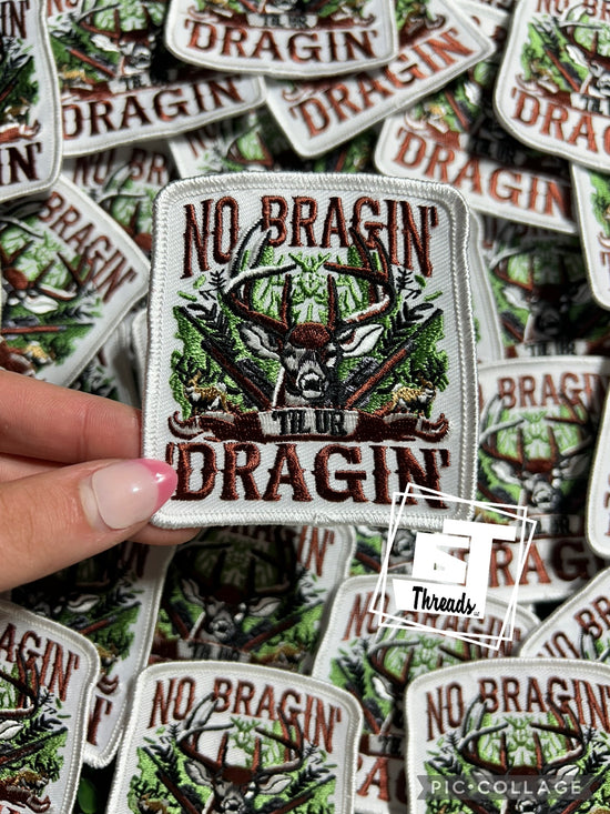 No Bragin Till Ur Dragin....Cap Patches Only